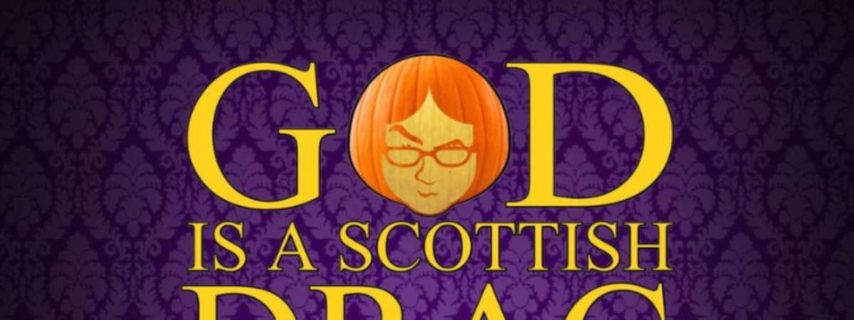 God is a Scottish Drag Queen