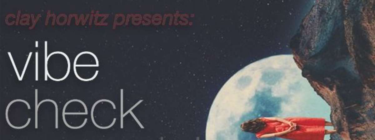 Vibe Check Ft. Clay Horwitz & More Tba