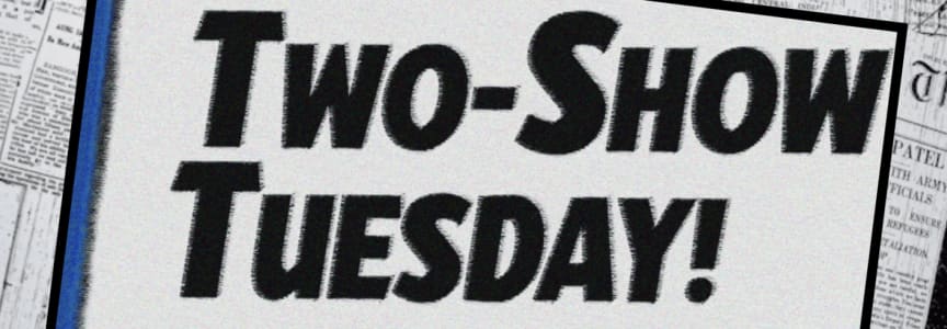 Two Show Tuesday! “Eat My Shorts” and “Dumpster Fire”