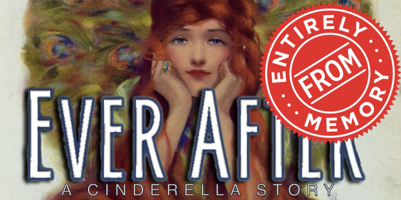 Ever After: A Cinderella Story Entirely From Memory