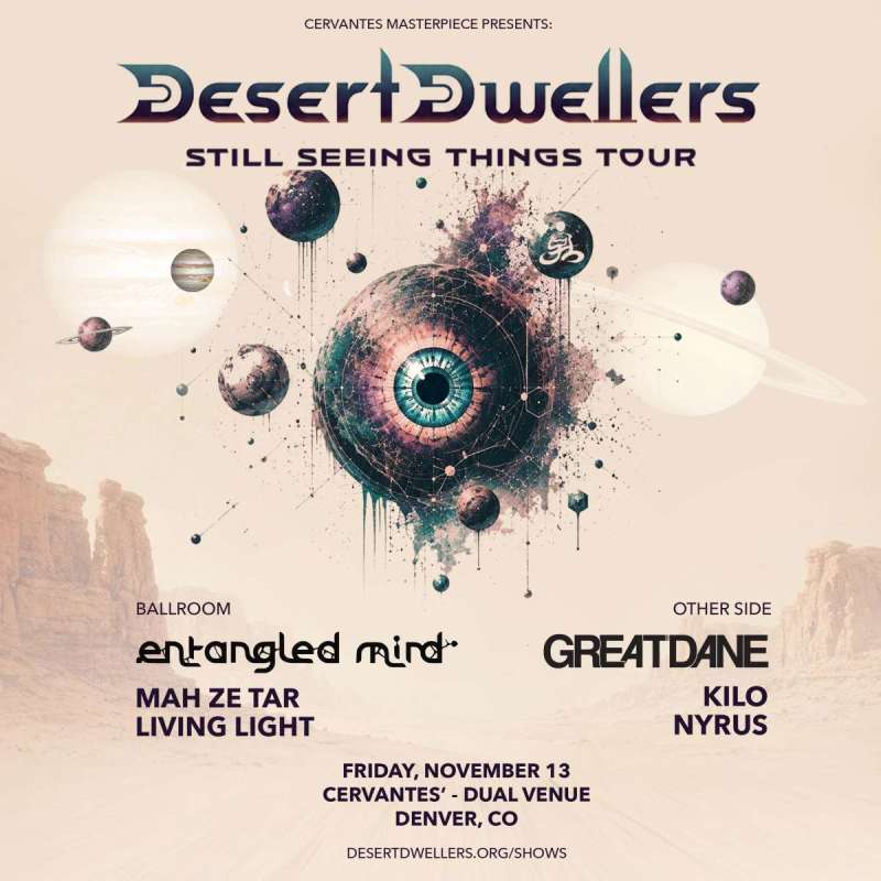 Desert Dwellers w/ Entangled Mind, Māh Ze Tār, Living Light (Ballroom) + Great Dane w/ KiLO, Nyrus (Other Side)