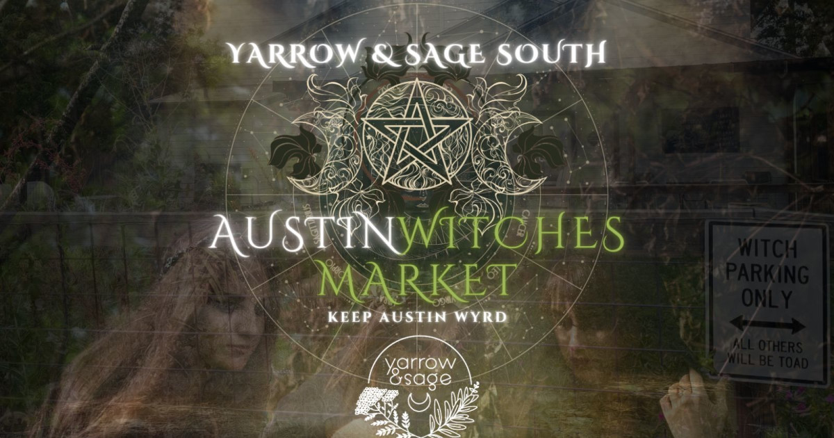 Wyrd Wood Village Presents Austin Witches Market @ Yarrow & Sage South!
