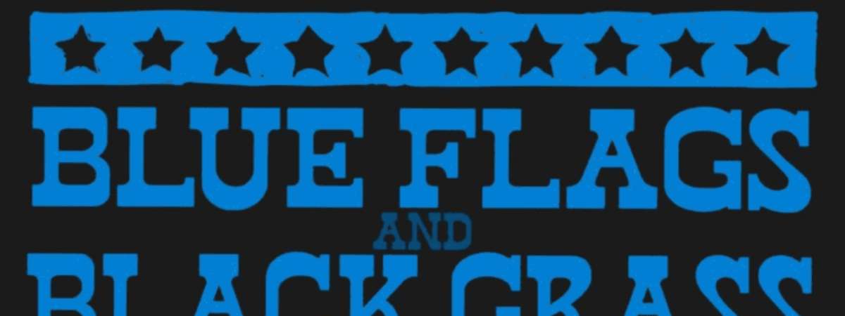 Blue Flags and Black Grass - TUESDAY NIGHT