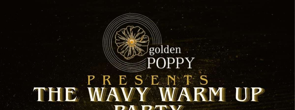 Golden Poppy presents The Wavy Warm Up Party