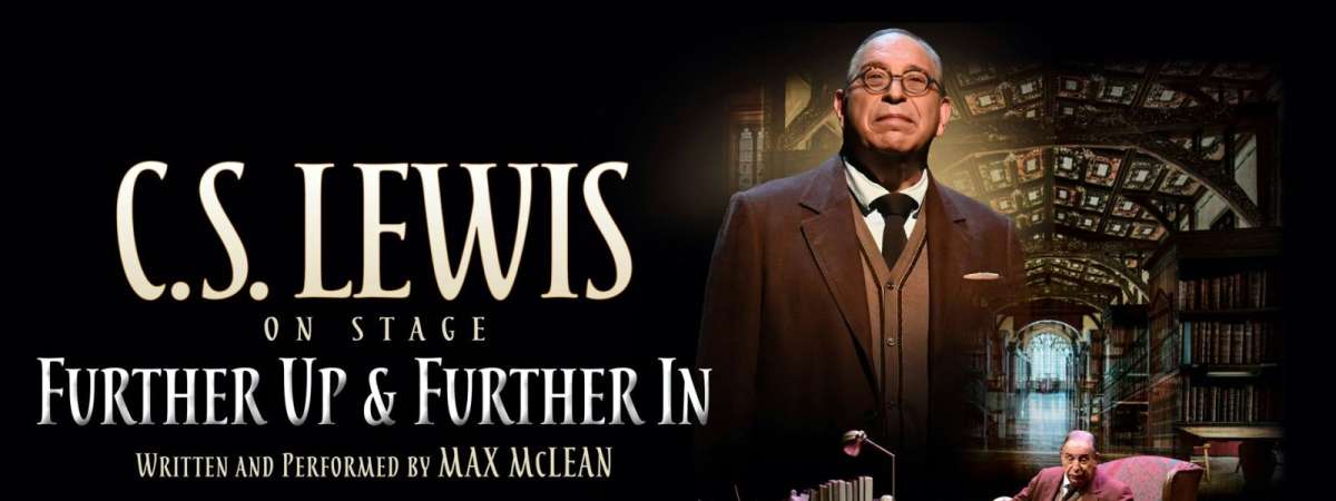 C.S. Lewis On Stage: Further Up & Further In (Click For Showtimes)