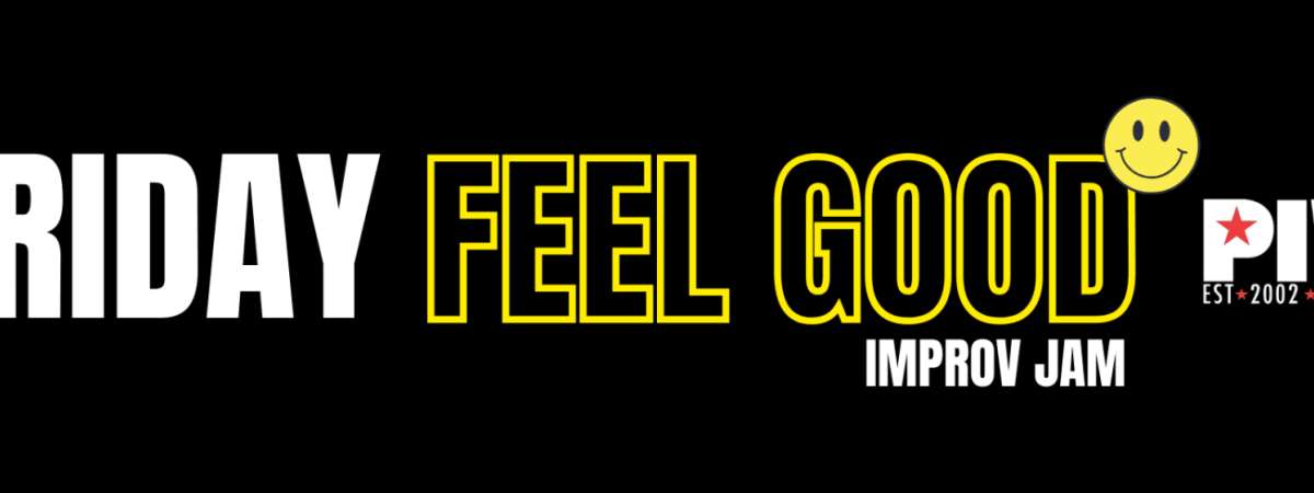 Friday Feel-GOOD IMPROV JAM