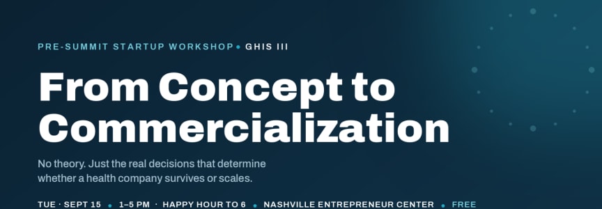 From Concept to Commercialization: A Pre-Summit Startup Workshop (GHIS III)