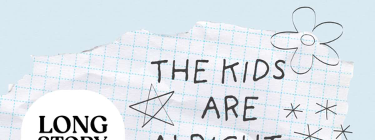 Long Story Short: The Kids Are Alright