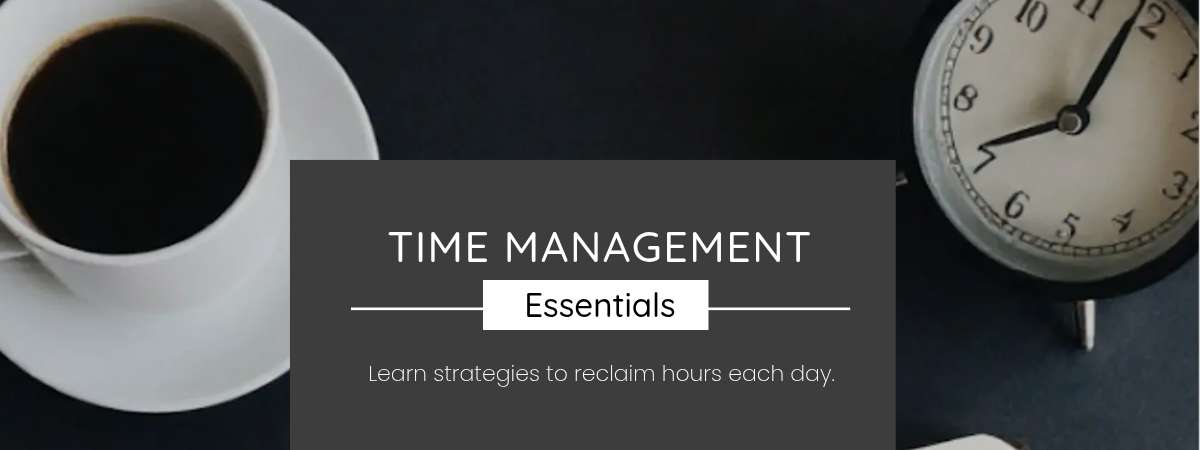 Reactive to Proactive: Time Management Strategies to Reclaim Hours Each Day