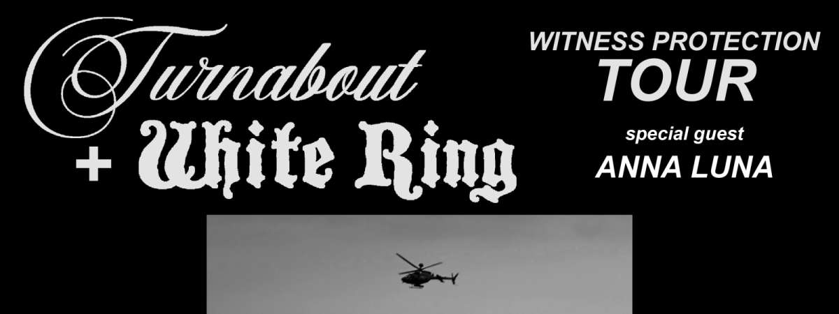 Turnabout + White Ring - Witness Protection Tour
