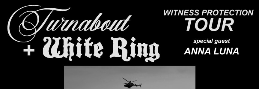 Turnabout + White Ring - Witness Protection Tour