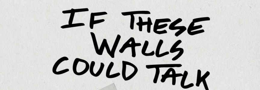 If These Walls Could Talk