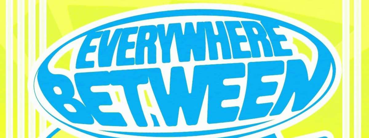 Everywhere Between