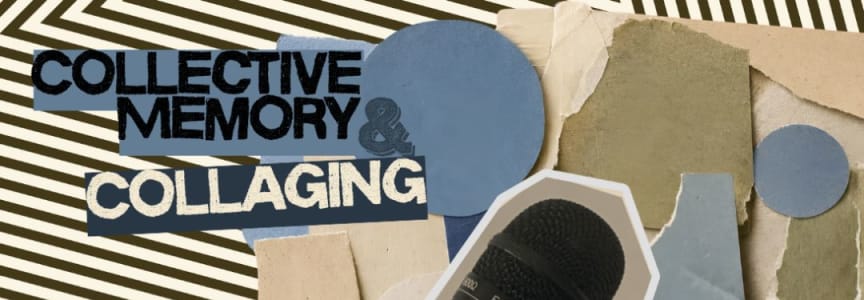 Collective Memory + Collaging Workshop