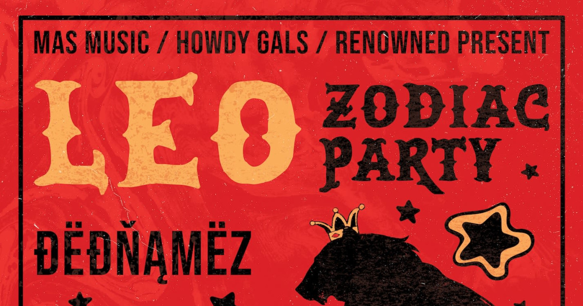 Leo Zodiac Party w/ DEDNAMEZ, The Bottomless, End Of Evergreen