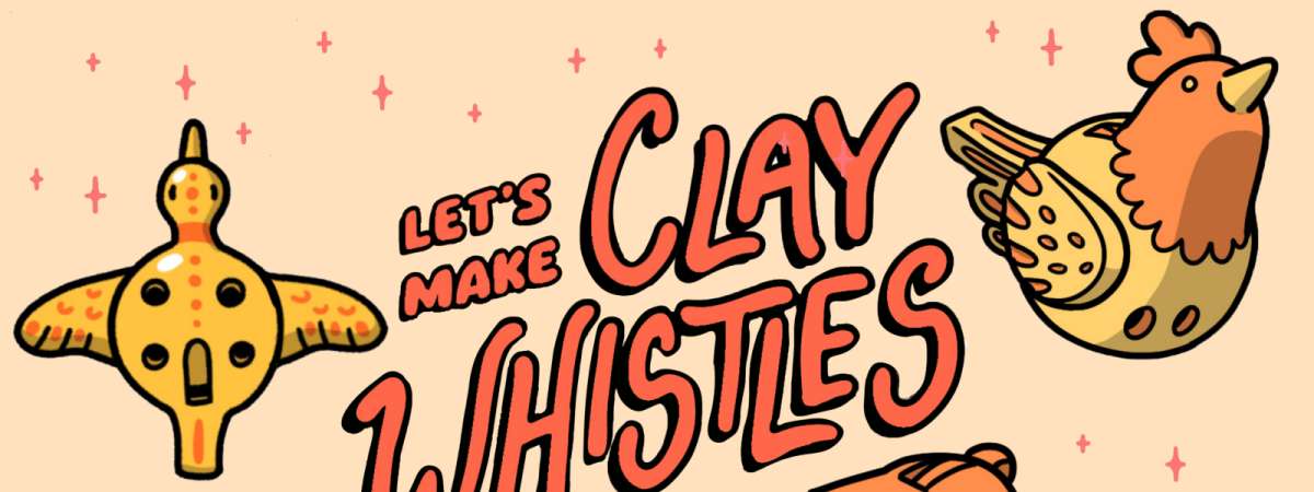 Let's Make Clay Whistles! Workshop w/ Artist Isabella Rotman