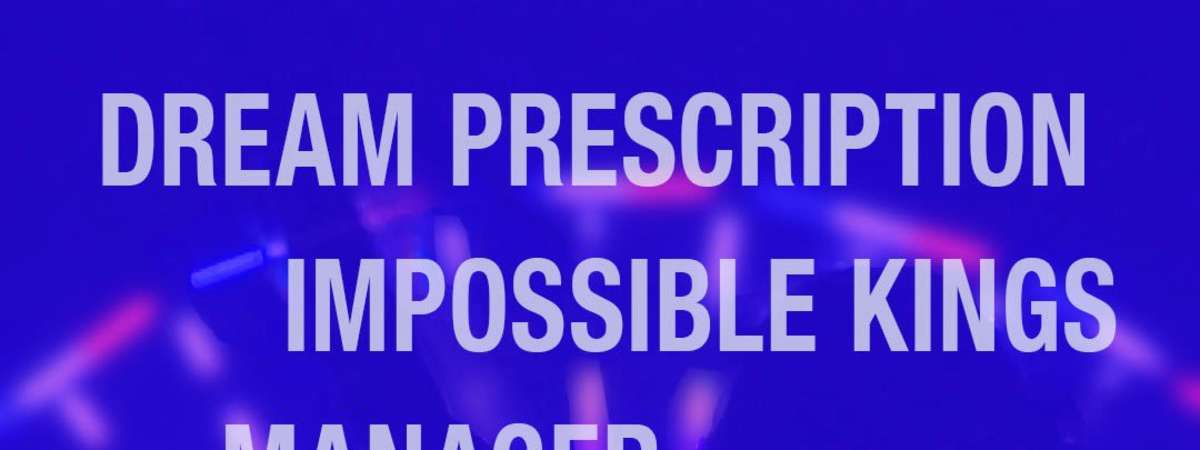 Dream Prescription, Impossible Kings, Manager