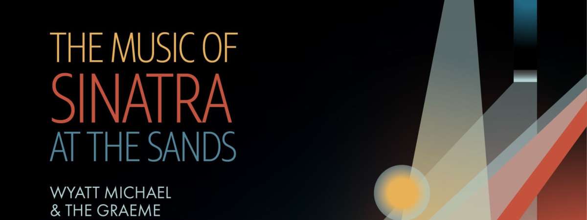 Doc's Presents: The Music of "Sinatra at the Sands" with Wyatt Michael and The Graeme Francis Orchestra