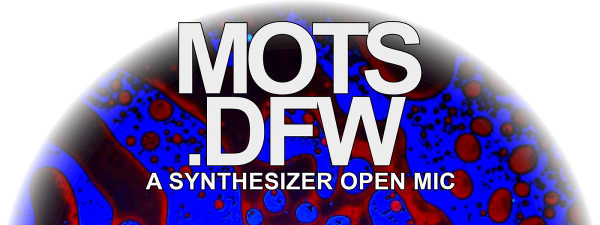 MOTS.DFW A Synthesizer Open Mic [RUBBER ROOM]