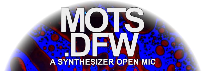 MOTS.DFW A Synthesizer Open Mic [RUBBER ROOM]