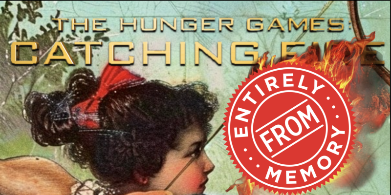 The Hunger Games: Catching Fire Entirely From Memory