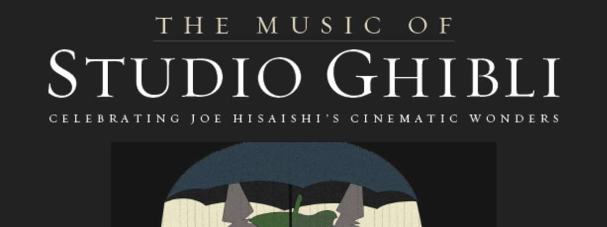 The Music of Studio Ghibli: Celebrating Joe Hisaishi's Cinematic Wonders