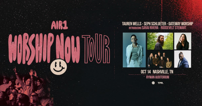 Tauren Wells - Air1 Worship Now Tour with Tauren Wells, Seph Schlueter, Gateway Worship, Roosevelt Stewart, and Sarai Rivera
