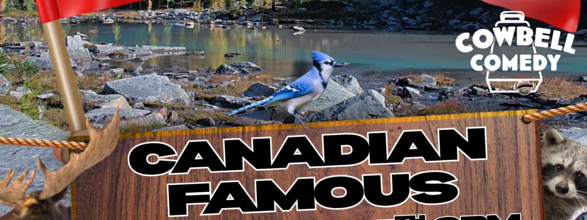 Cowbell Comedy presents Canadian Famous