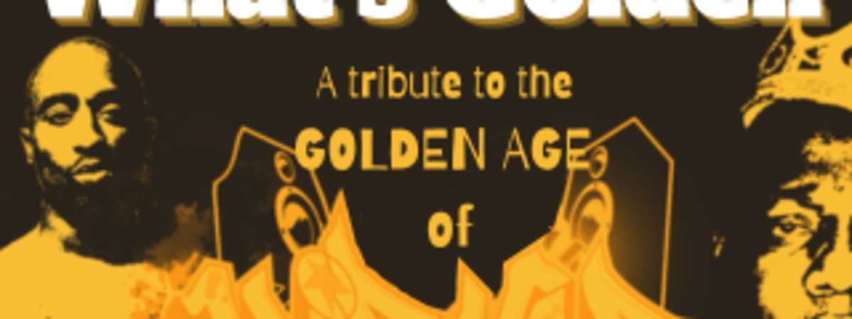 What’s Golden (A Tribute To The Golden Age of Hip Hop)