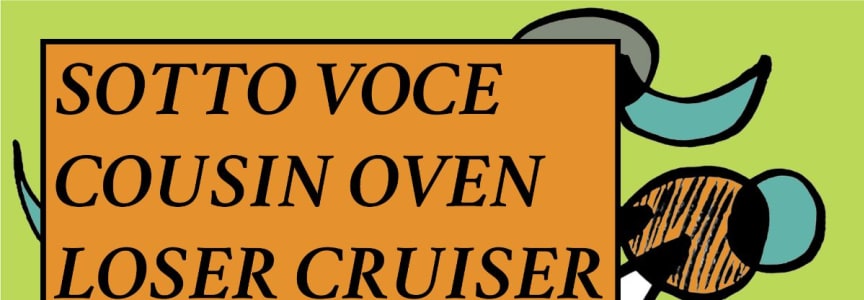 Sotto Voce | Cousin Oven | Loser Cruiser