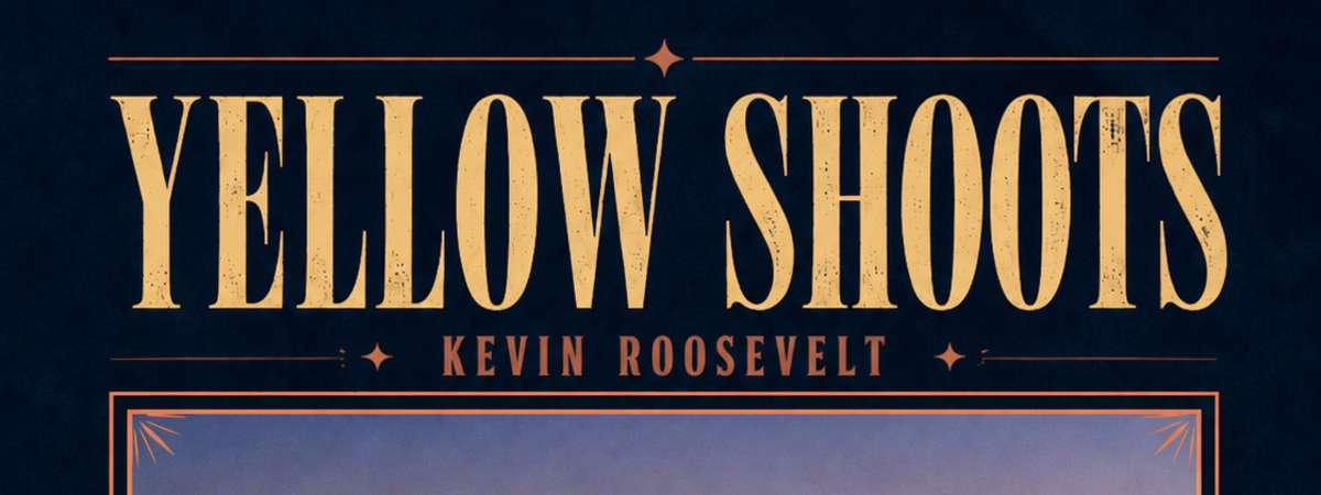 Yellow Shoots, Kevin Roosevelt
