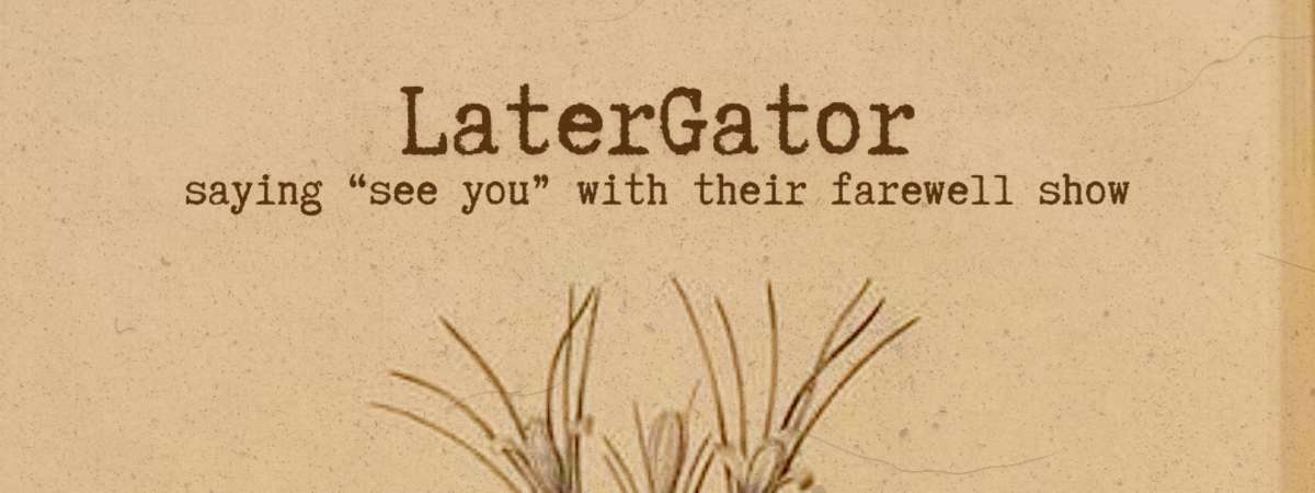 Latergator (Farewell Show) Live At Healer