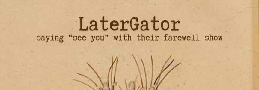Latergator (Farewell Show) Live At Healer