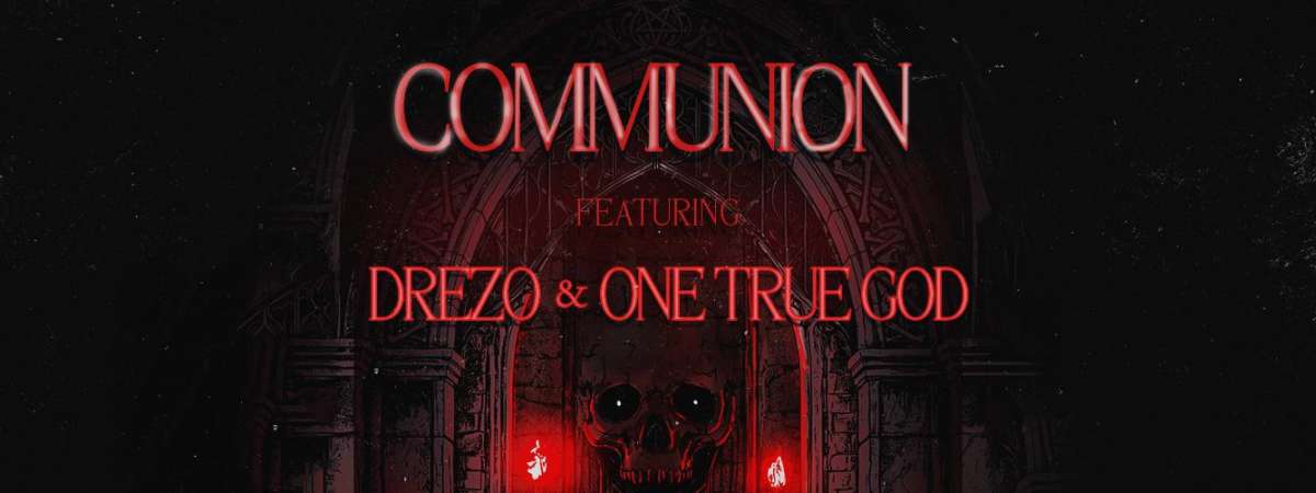 Communion: Drezo & One True God