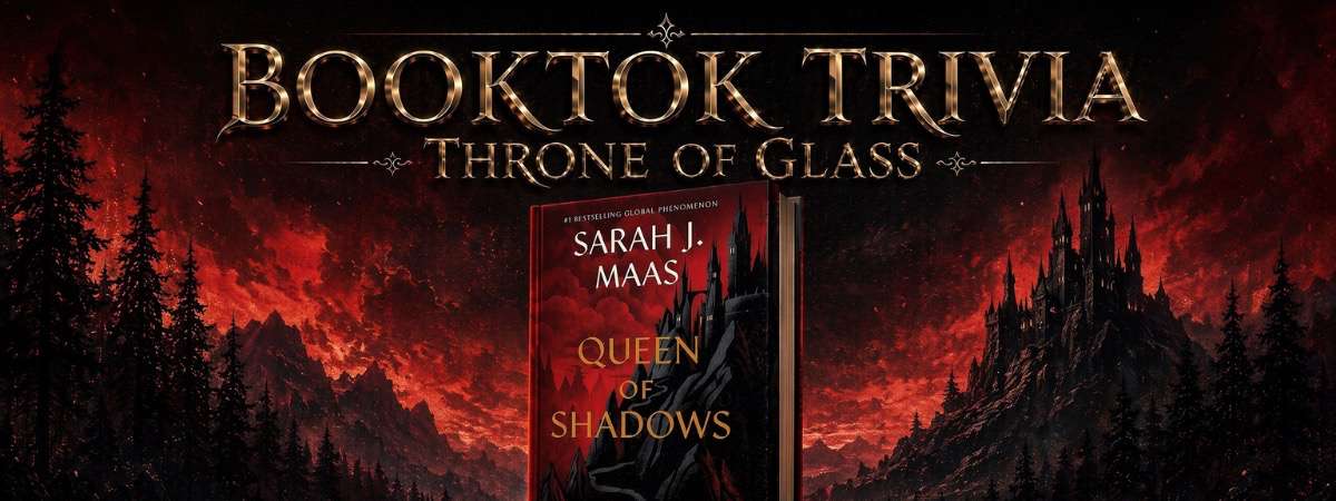 Throne of Glass Trivia Series: Night 3- Queen Of Shadow
