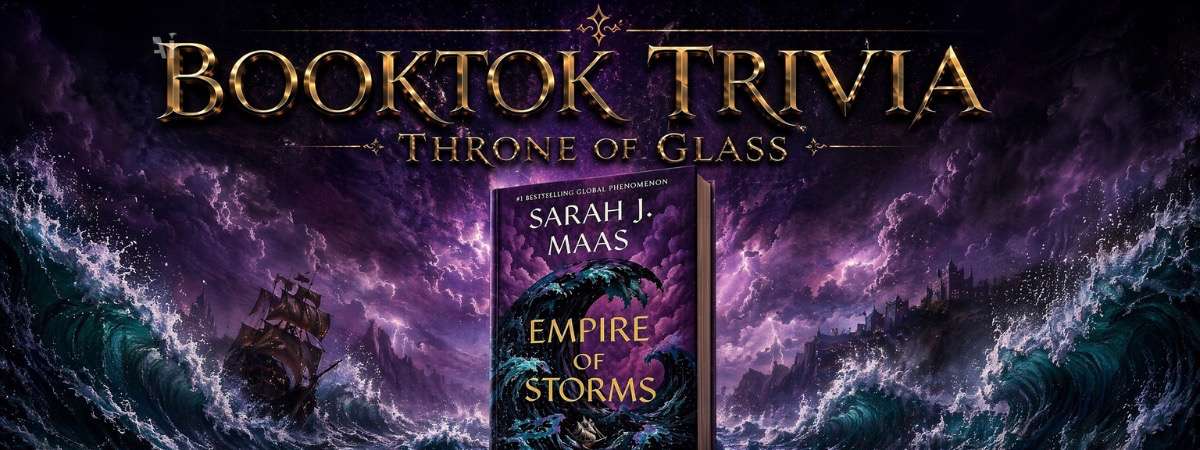 Throne Of Glass Trivia Series: Night 4- Empire Of Storms