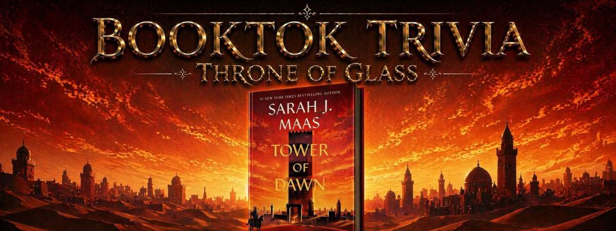 Throne of Glass Trivia Series: Night 5- Tower of Dawn