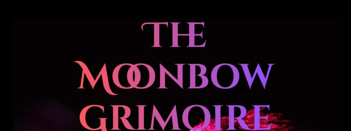 The Moonbow Grimoire: Nocturnal Tales of Queer Magick + Desire Through the Decades