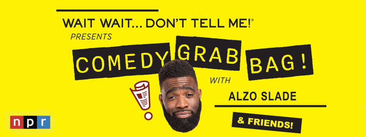 Wait Wait...Don't Tell Me Presents: Comedy Grab Bag W/ Alzo Slade!