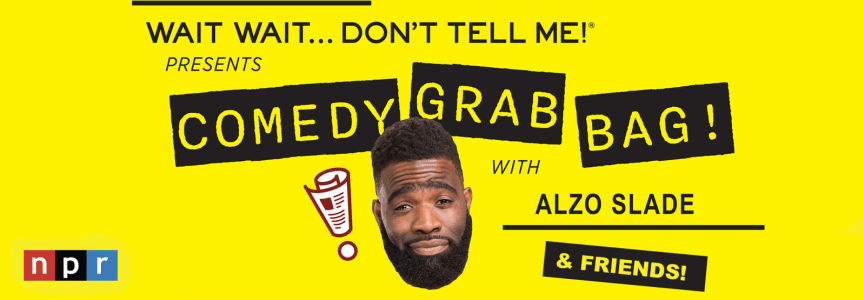 Wait Wait...Don't Tell Me Presents: Comedy Grab Bag W/ Alzo Slade!
