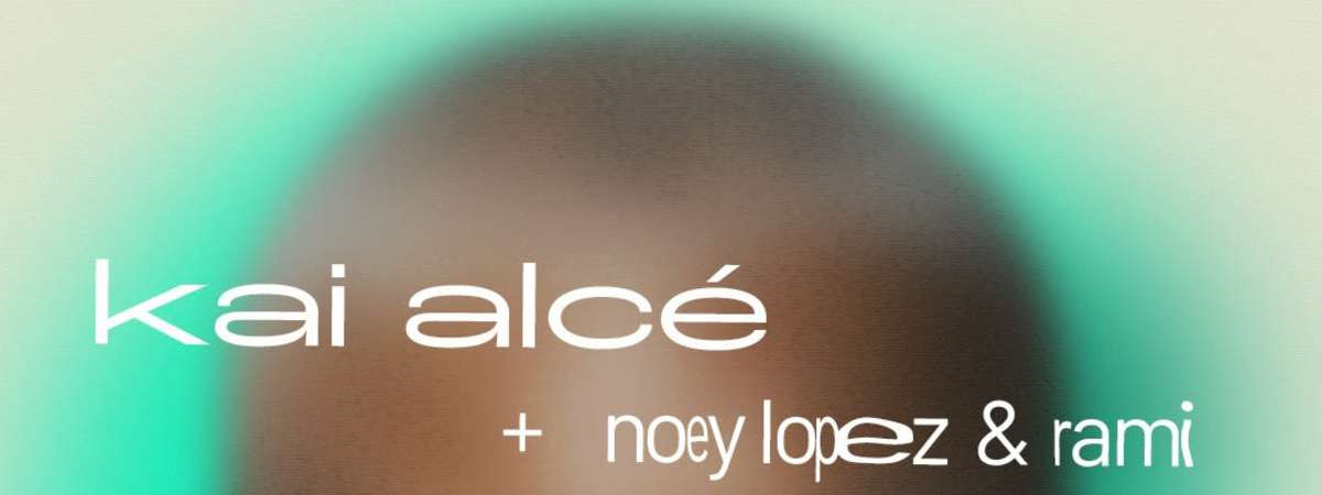 Kai AlcÉ + Noey Lopez + Rami