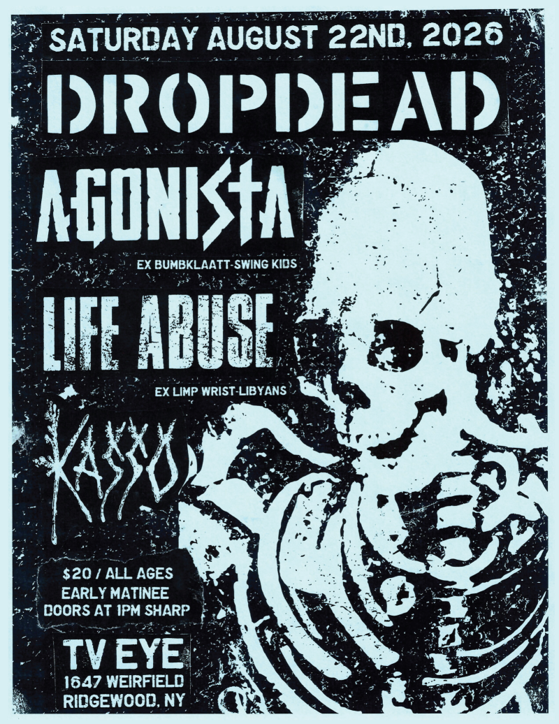 Dropdead, Agonista, Life Abuse, Kasso