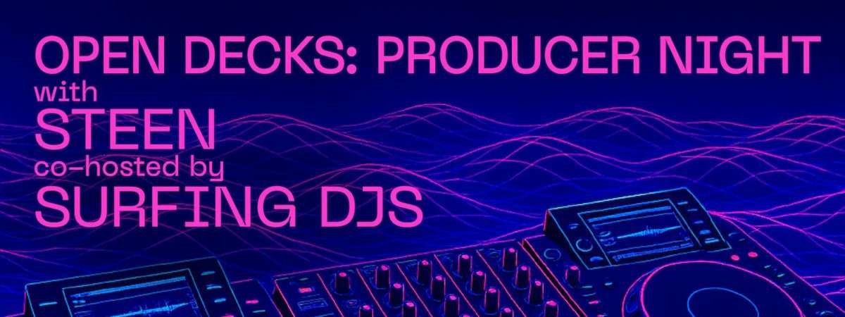 Open Decks w/ Steen & Surfing DJs + a Producer Q&A