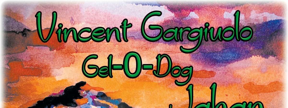Vincent Gargiulo, Gel-O-Dog and Jahan