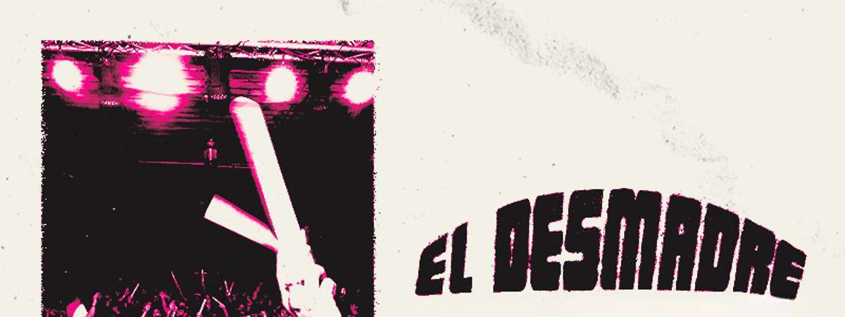 El Desmadre - POSTPONED
