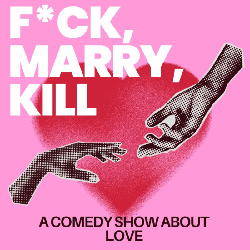 F*ck, Marry, Kill: A Comedy Show About Love