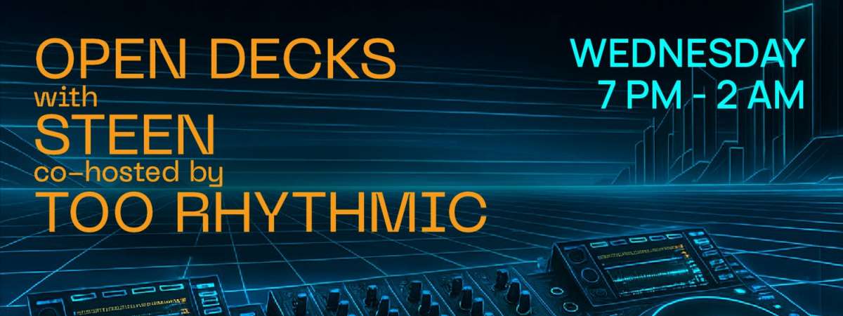 Open Decks w/ Steen and Too Rhythmic