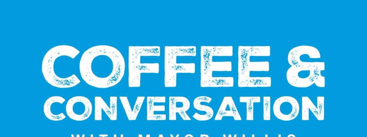 Coffee & Conversation with Mayor Willis