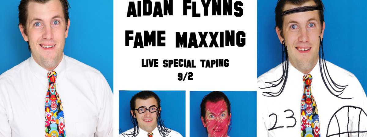 AIDAN FLYNN's FAME MAXXING (LIVE SPECIAL TAPING)