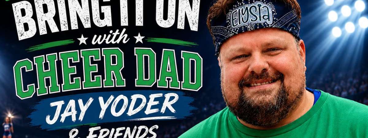 Bring It On with Cheer Dad Jay Yoder & Friends